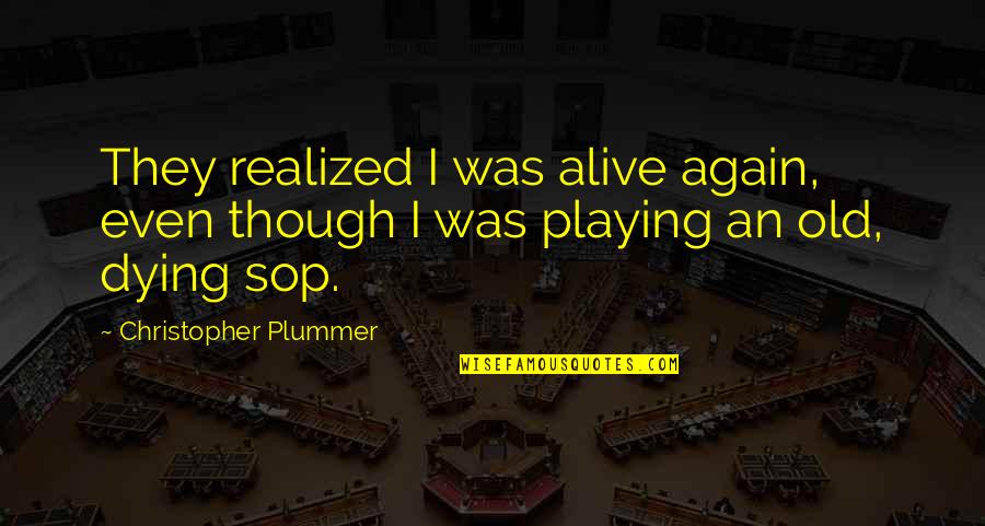 Voorouders Belgie Quotes By Christopher Plummer: They realized I was alive again, even though