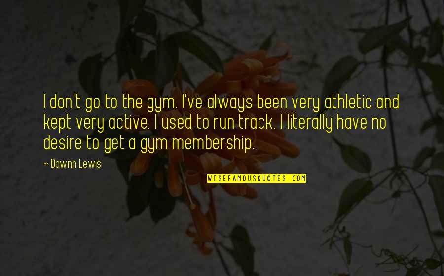 Voorschoten Treinen Quotes By Dawnn Lewis: I don't go to the gym. I've always