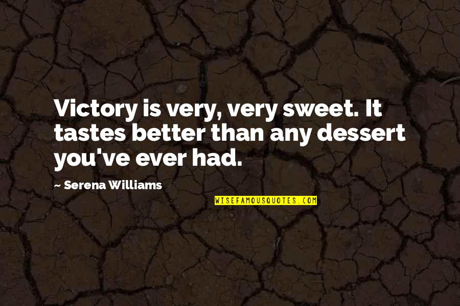 Voorspelbaar Quotes By Serena Williams: Victory is very, very sweet. It tastes better