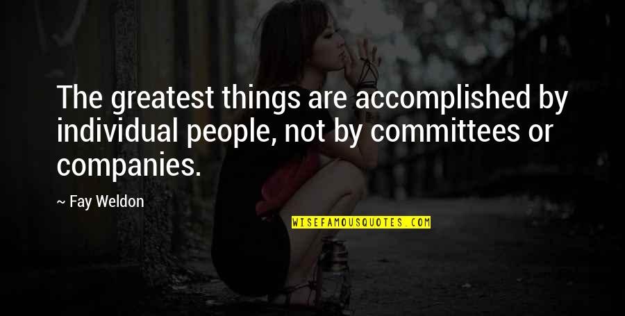 Voorst Tot Quotes By Fay Weldon: The greatest things are accomplished by individual people, Voorst Tot Quotes By Fay Weldon: The greatest things are accomplished by individual people,