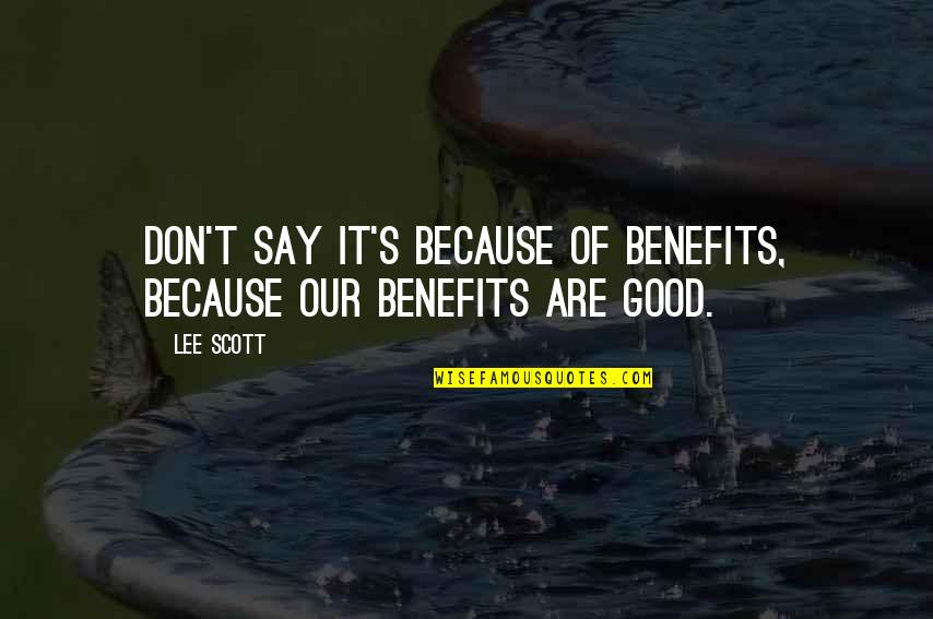 Voorstellen In English Quotes By Lee Scott: Don't say it's because of benefits, because our
