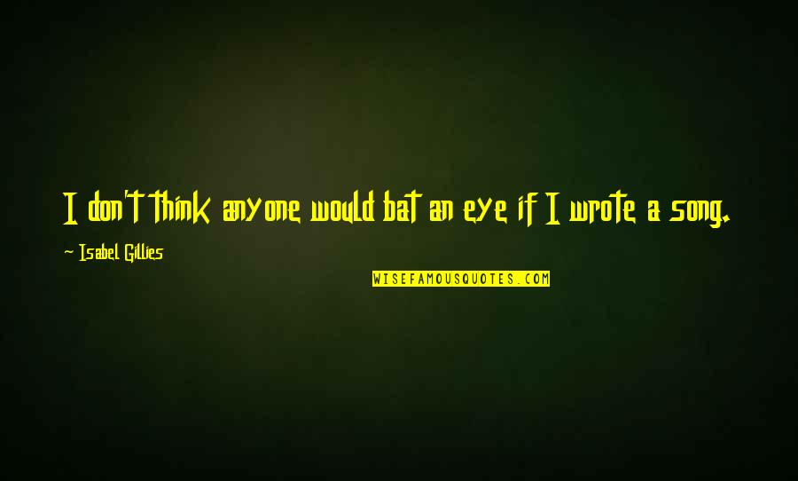 Voorthuis Opticians Quotes By Isabel Gillies: I don't think anyone would bat an eye Voorthuis Opticians Quotes By Isabel Gillies: I don't think anyone would bat an eye