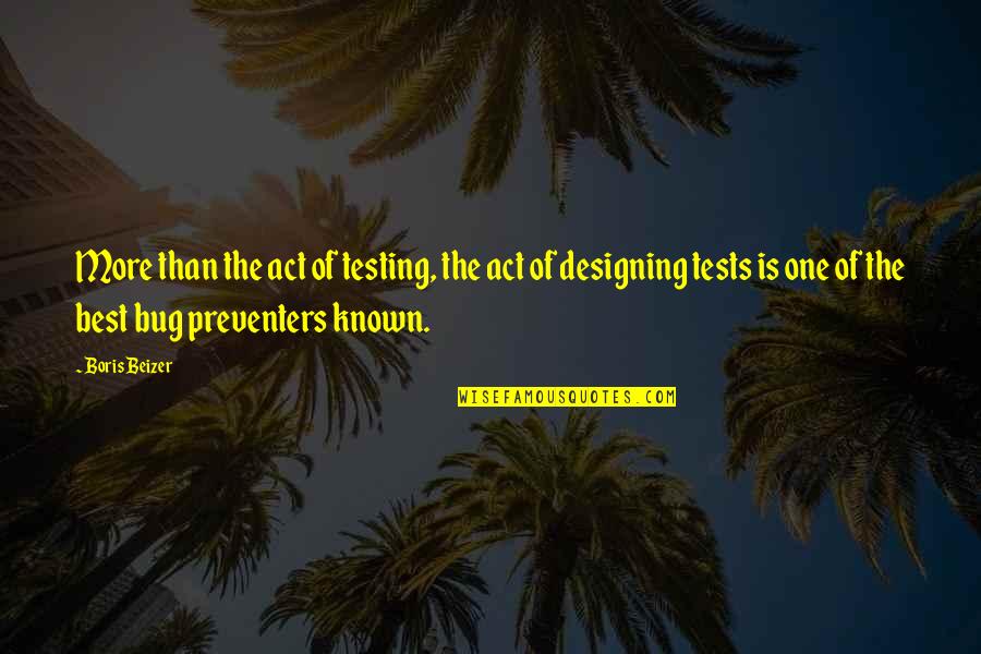 Voorusev Quotes By Boris Beizer: More than the act of testing, the act Voorusev Quotes By Boris Beizer: More than the act of testing, the act