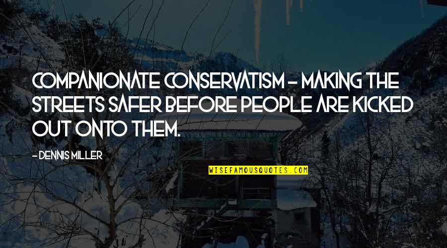 Voplit Quotes By Dennis Miller: Companionate Conservatism - Making the streets safer before Voplit Quotes By Dennis Miller: Companionate Conservatism - Making the streets safer before