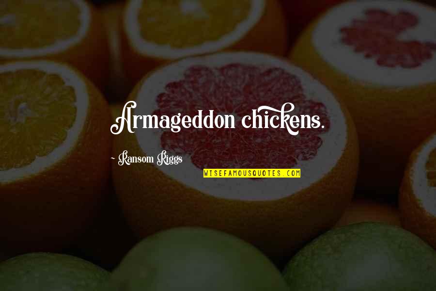 Vor Kov Quotes By Ransom Riggs: Armageddon chickens. Vor Kov Quotes By Ransom Riggs: Armageddon chickens.