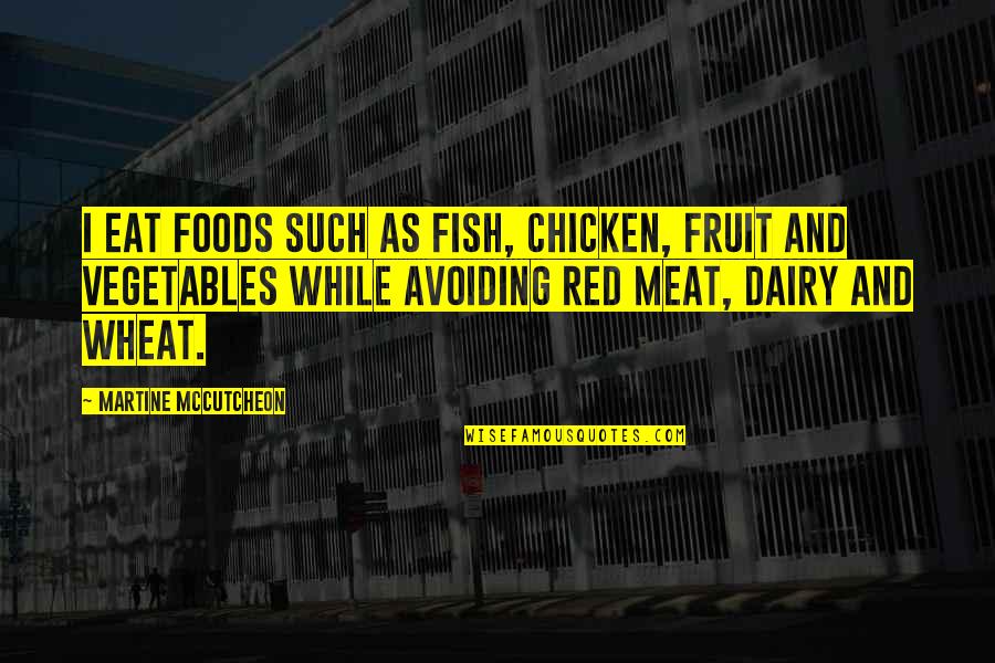Vorace Mammifero Quotes By Martine McCutcheon: I eat foods such as fish, chicken, fruit
