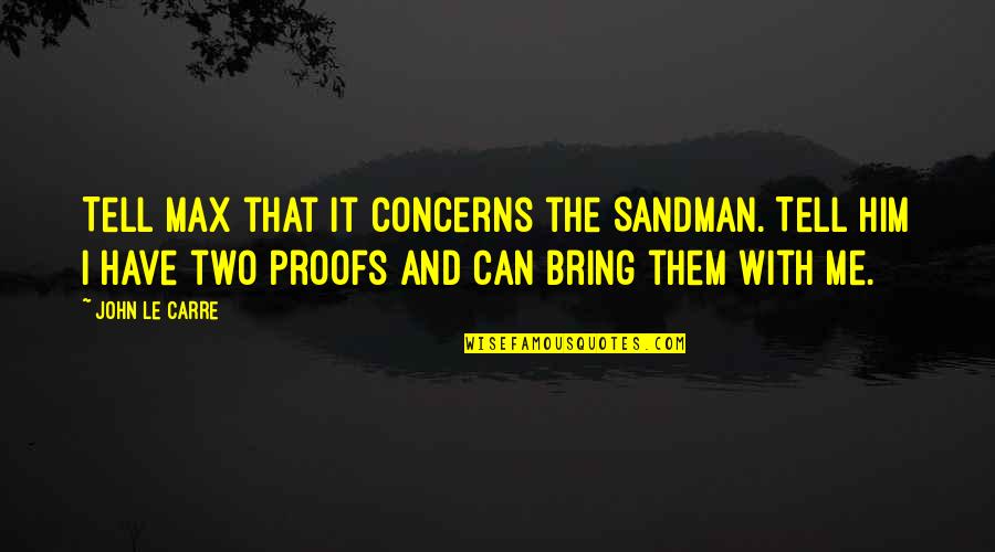 Voradeth Lao Quotes By John Le Carre: Tell Max that it concerns the Sandman. Tell