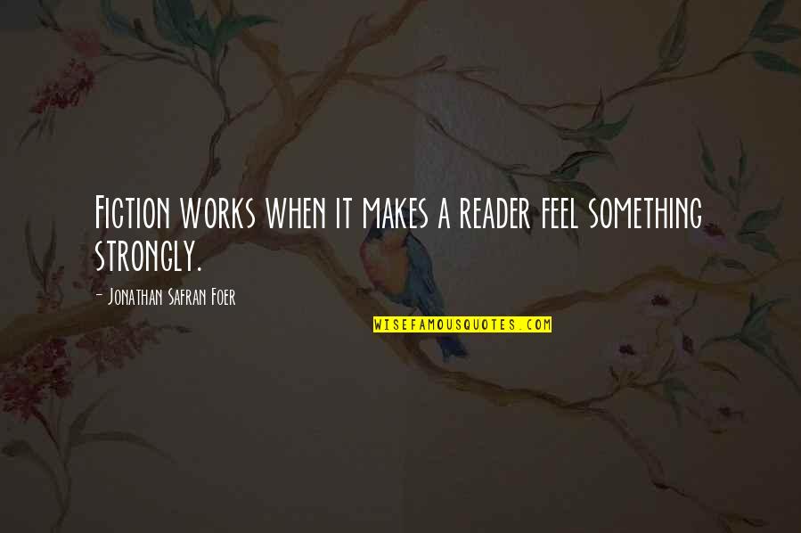 Voragine Definicion Quotes By Jonathan Safran Foer: Fiction works when it makes a reader feel Voragine Definicion Quotes By Jonathan Safran Foer: Fiction works when it makes a reader feel