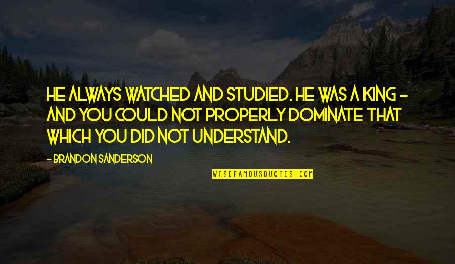 Vorago Quotes By Brandon Sanderson: He always watched and studied. He was a Vorago Quotes By Brandon Sanderson: He always watched and studied. He was a