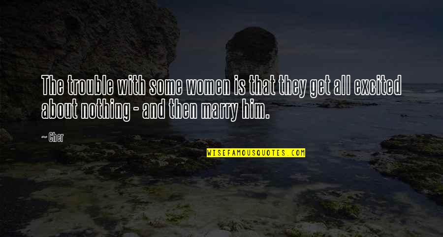 Vorapat Chowanadisai Quotes By Cher: The trouble with some women is that they