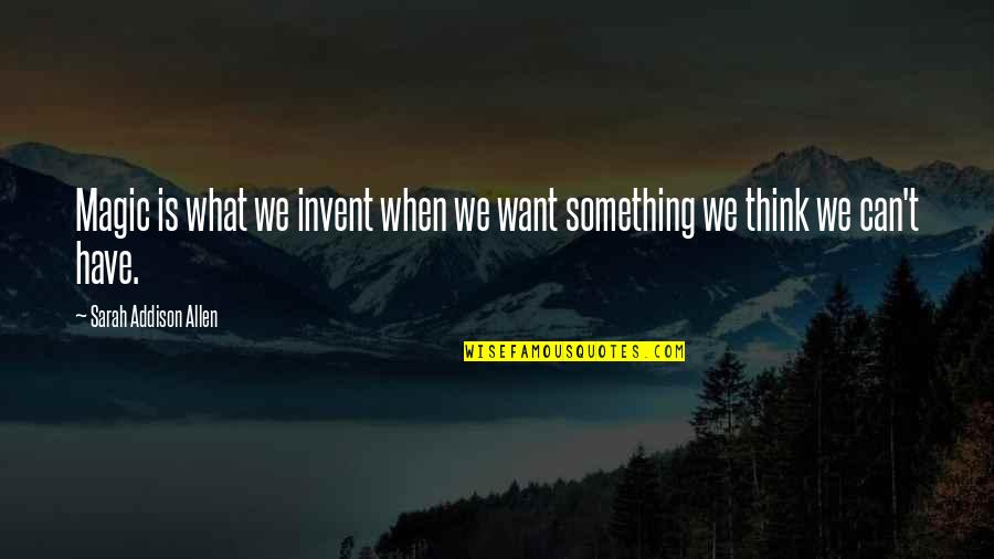 Vorapat Vongsukont Quotes By Sarah Addison Allen: Magic is what we invent when we want