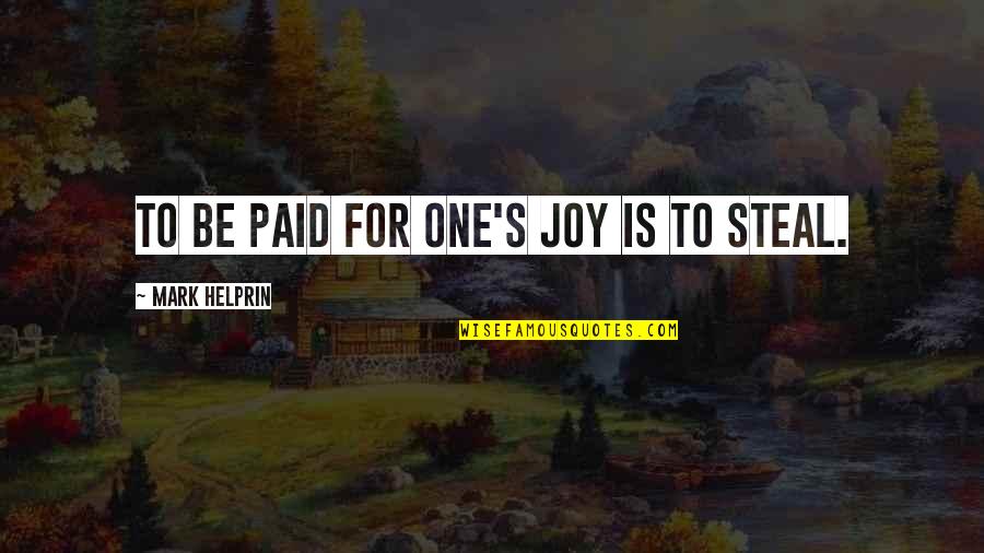 Voraus Quotes By Mark Helprin: To be paid for one's joy is to Voraus Quotes By Mark Helprin: To be paid for one's joy is to