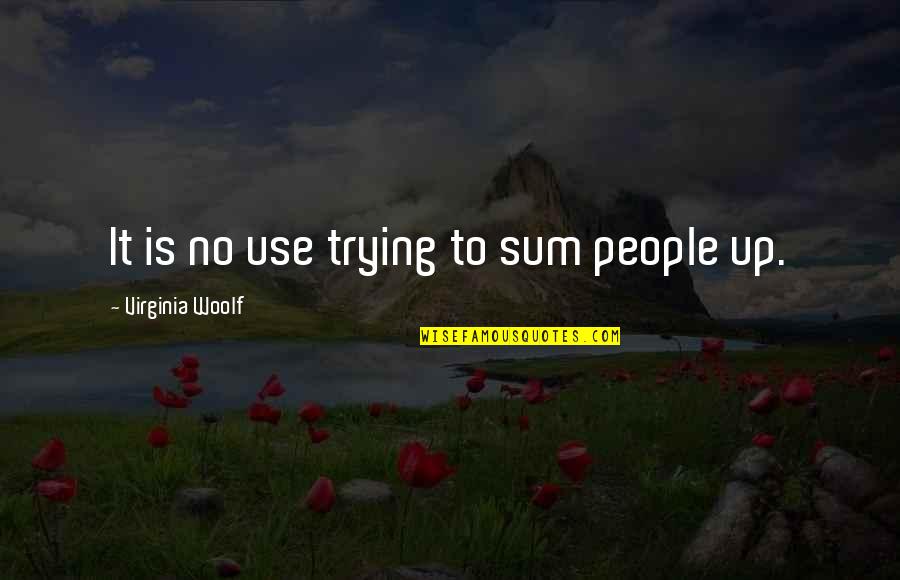 Voraussetzung English Quotes By Virginia Woolf: It is no use trying to sum people