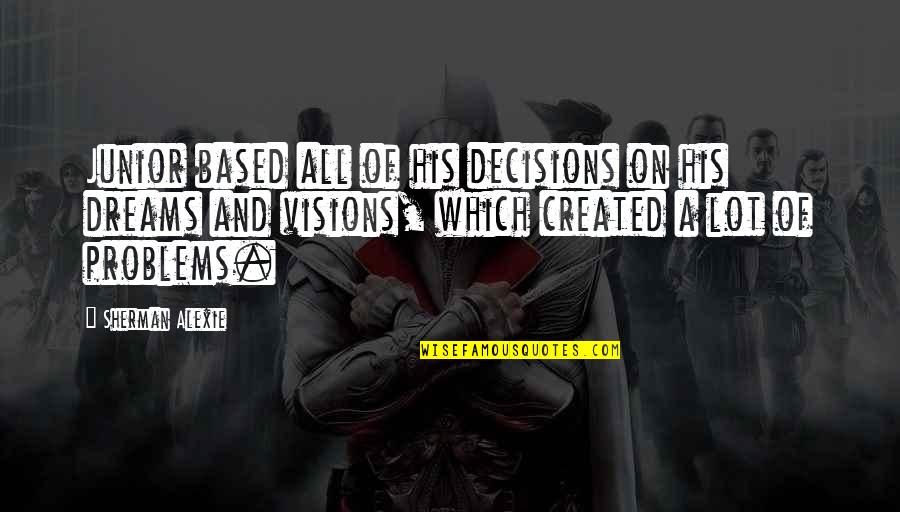 Voraussetzung Quotes By Sherman Alexie: Junior based all of his decisions on his Voraussetzung Quotes By Sherman Alexie: Junior based all of his decisions on his