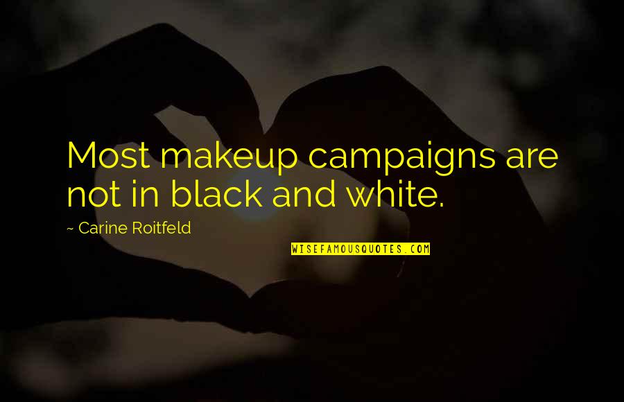 Vorba Dulce Quotes By Carine Roitfeld: Most makeup campaigns are not in black and Vorba Dulce Quotes By Carine Roitfeld: Most makeup campaigns are not in black and