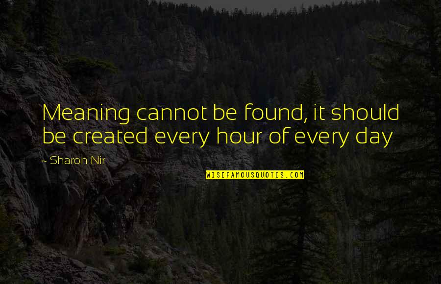 Vorbanoc Quotes By Sharon Nir: Meaning cannot be found, it should be created