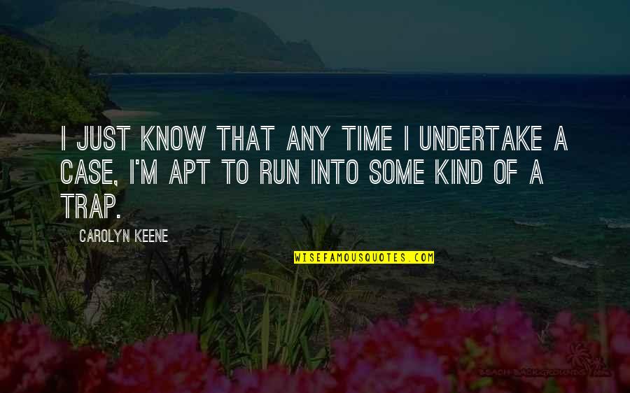 Vorbarnt Quotes By Carolyn Keene: I just know that any time I undertake Vorbarnt Quotes By Carolyn Keene: I just know that any time I undertake