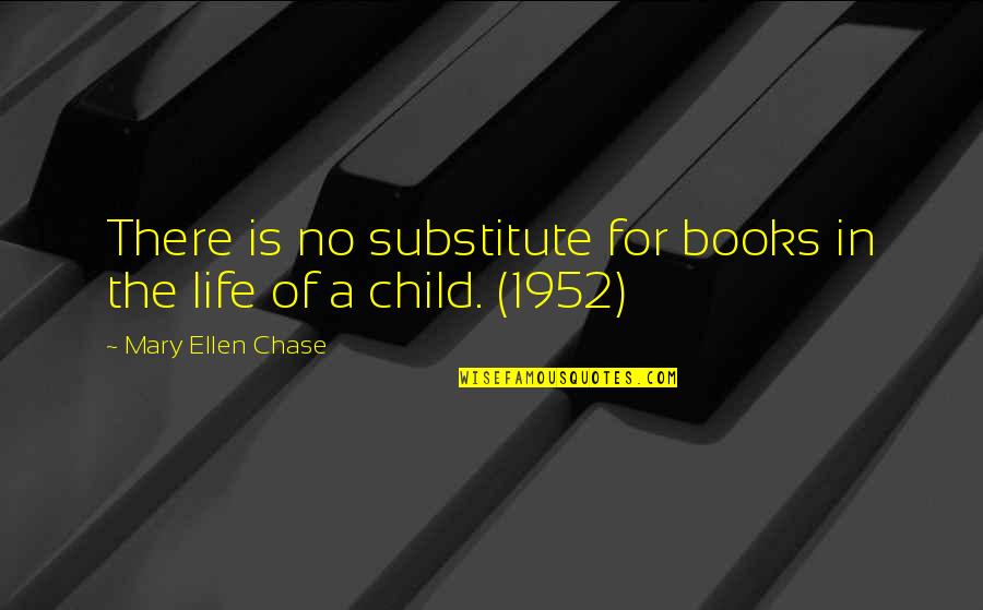Vorbarnt Quotes By Mary Ellen Chase: There is no substitute for books in the Vorbarnt Quotes By Mary Ellen Chase: There is no substitute for books in the