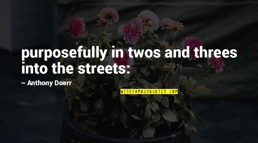 Vorbaurolladen Quotes By Anthony Doerr: purposefully in twos and threes into the streets: