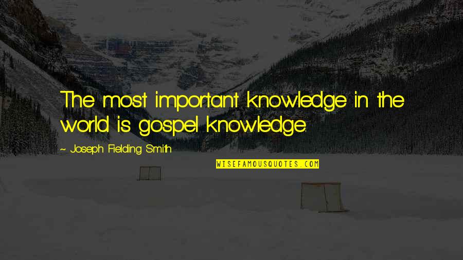 Vorbesc Cu Mortii Quotes By Joseph Fielding Smith: The most important knowledge in the world is