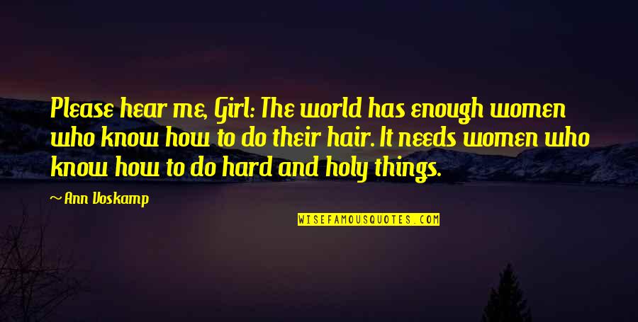 Vorbesc Cu Pewdiepie Quotes By Ann Voskamp: Please hear me, Girl: The world has enough Vorbesc Cu Pewdiepie Quotes By Ann Voskamp: Please hear me, Girl: The world has enough
