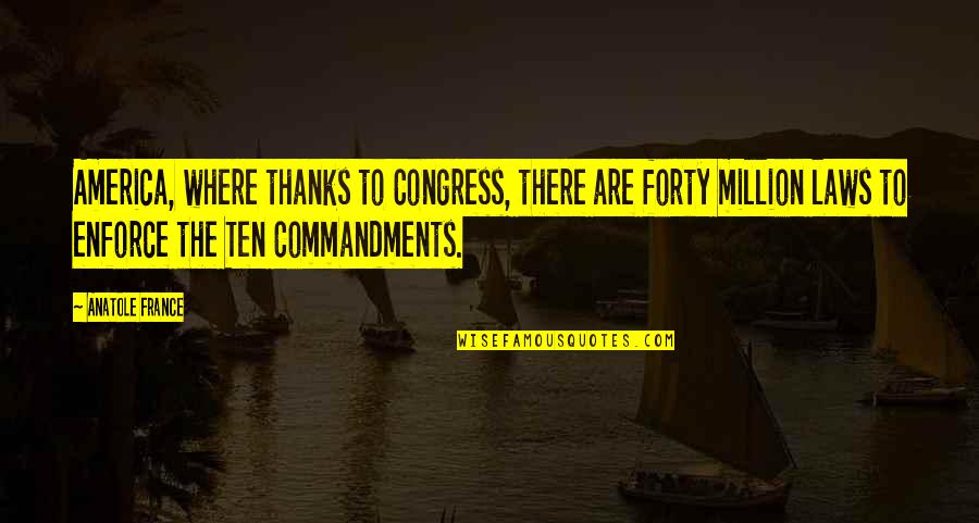 Vorbesti Cu Dumnezeu Quotes By Anatole France: America, where thanks to Congress, there are forty Vorbesti Cu Dumnezeu Quotes By Anatole France: America, where thanks to Congress, there are forty