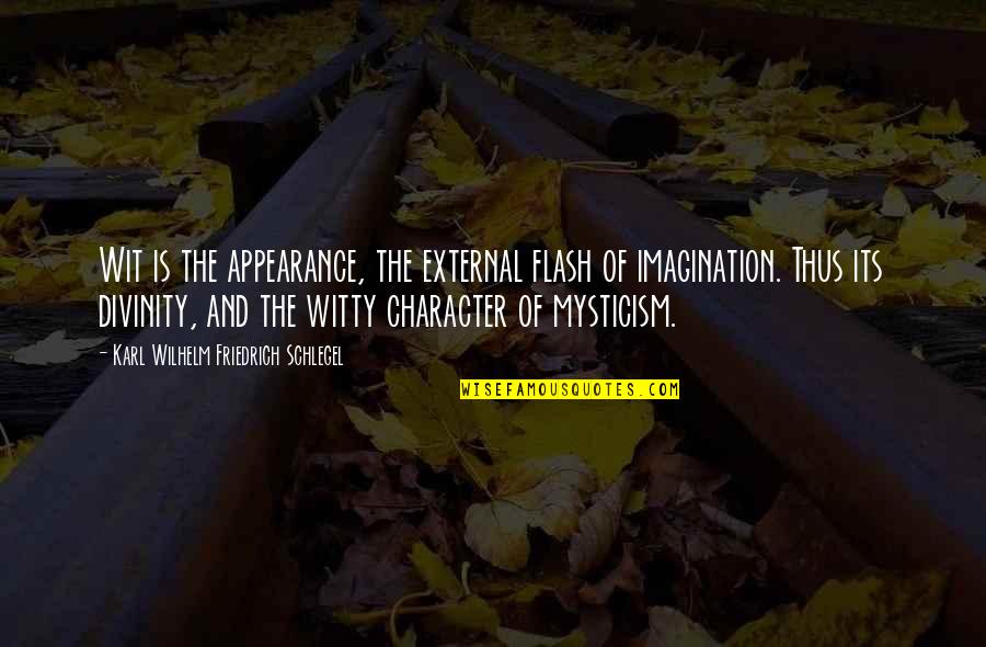 Vorbire Indirecta Quotes By Karl Wilhelm Friedrich Schlegel: Wit is the appearance, the external flash of Vorbire Indirecta Quotes By Karl Wilhelm Friedrich Schlegel: Wit is the appearance, the external flash of