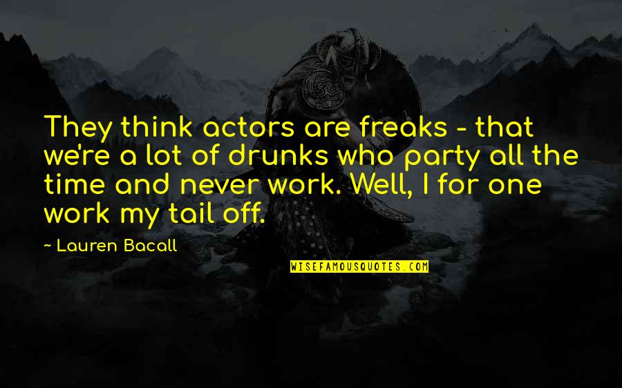 Vorbire Indirecta Quotes By Lauren Bacall: They think actors are freaks - that we're Vorbire Indirecta Quotes By Lauren Bacall: They think actors are freaks - that we're
