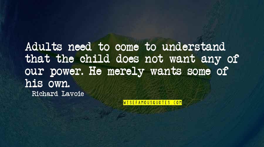 Vorbirea Quotes By Richard Lavoie: Adults need to come to understand that the Vorbirea Quotes By Richard Lavoie: Adults need to come to understand that the