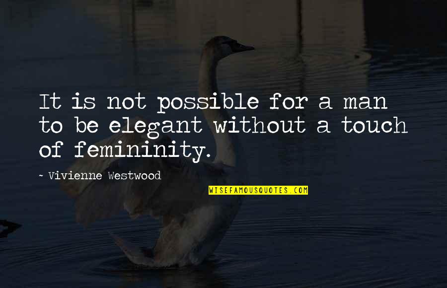 Vorcan Quotes By Vivienne Westwood: It is not possible for a man to Vorcan Quotes By Vivienne Westwood: It is not possible for a man to
