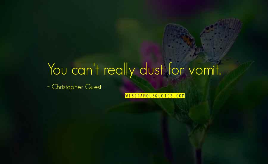 Vordenker In English Quotes By Christopher Guest: You can't really dust for vomit.