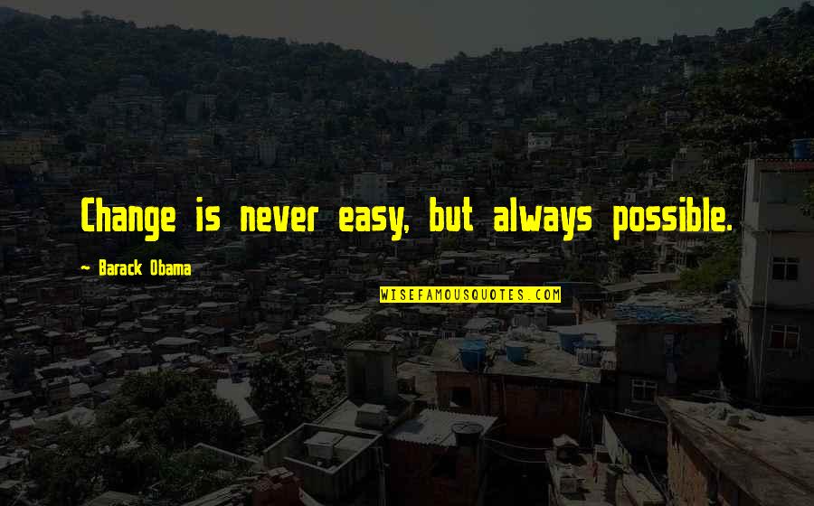 Vorderman Carol Quotes By Barack Obama: Change is never easy, but always possible. Vorderman Carol Quotes By Barack Obama: Change is never easy, but always possible.