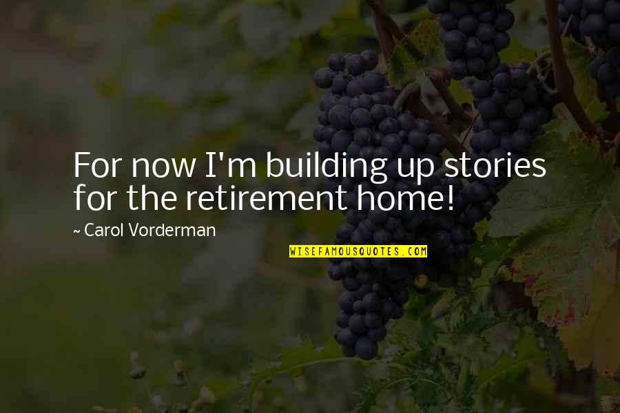 Vorderman Carol Quotes By Carol Vorderman: For now I'm building up stories for the Vorderman Carol Quotes By Carol Vorderman: For now I'm building up stories for the