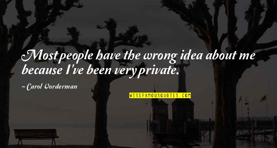 Vorderman Carol Quotes By Carol Vorderman: Most people have the wrong idea about me Vorderman Carol Quotes By Carol Vorderman: Most people have the wrong idea about me
