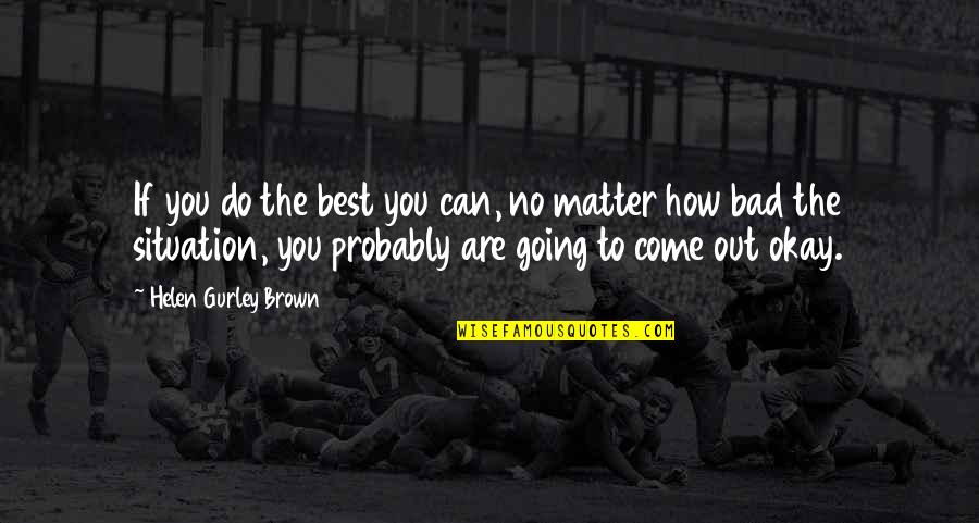 Vorderman Motor Quotes By Helen Gurley Brown: If you do the best you can, no Vorderman Motor Quotes By Helen Gurley Brown: If you do the best you can, no