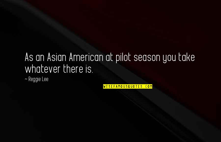 Voreas Oroklini Quotes By Reggie Lee: As an Asian American at pilot season you