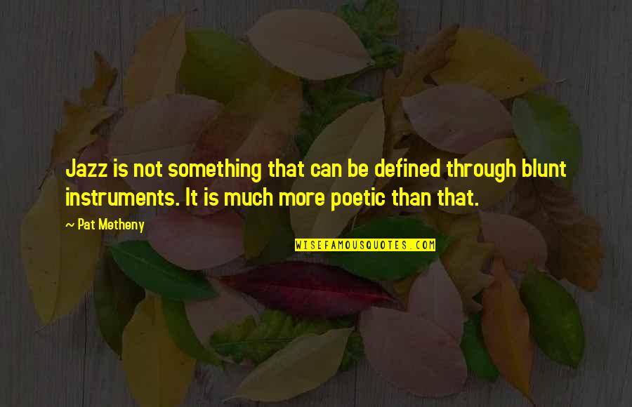 Vorf Lligkeit Quotes By Pat Metheny: Jazz is not something that can be defined Vorf Lligkeit Quotes By Pat Metheny: Jazz is not something that can be defined