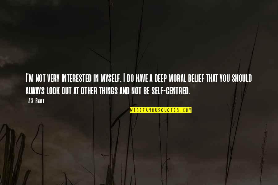 Vorf Lligkeitsentsch Digung Darlehen Quotes By A.S. Byatt: I'm not very interested in myself. I do Vorf Lligkeitsentsch Digung Darlehen Quotes By A.S. Byatt: I'm not very interested in myself. I do