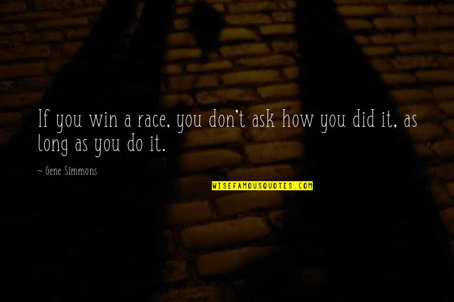 Vorf Lligkeitsentsch Digung Darlehen Quotes By Gene Simmons: If you win a race, you don't ask
