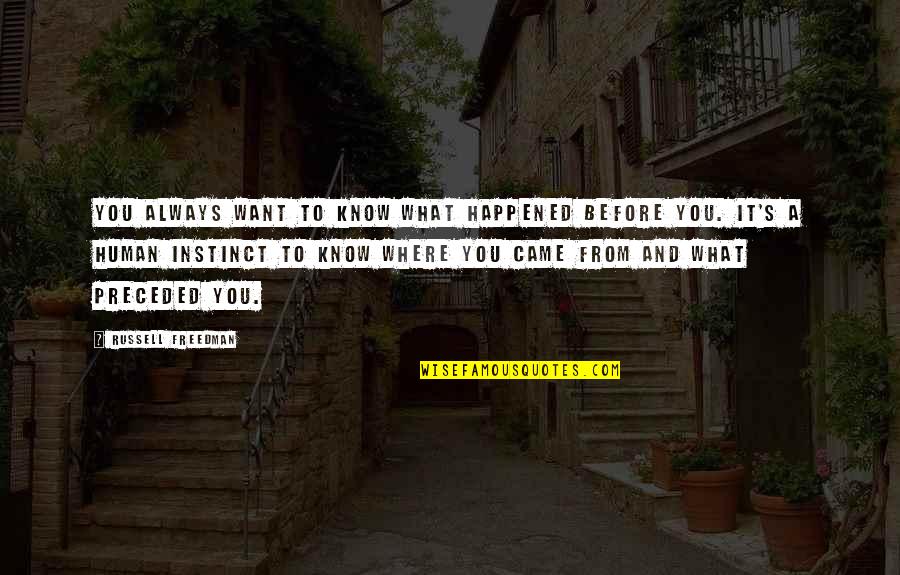 Vorgenommen Jelent Se Quotes By Russell Freedman: You always want to know what happened before Vorgenommen Jelent Se Quotes By Russell Freedman: You always want to know what happened before