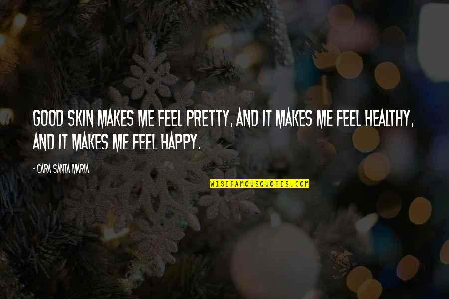 Vorhaben Duden Quotes By Cara Santa Maria: Good skin makes me feel pretty, and it