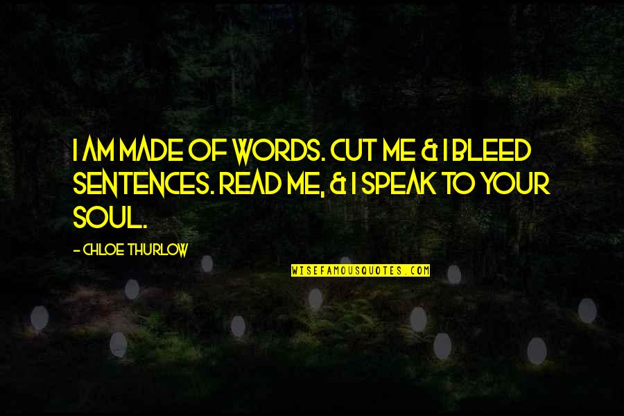 Vorhang Auf Quotes By Chloe Thurlow: I am made of words. Cut me &