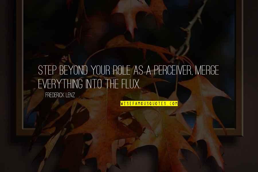 Vorhang Ikea Quotes By Frederick Lenz: Step beyond your role as a perceiver, merge