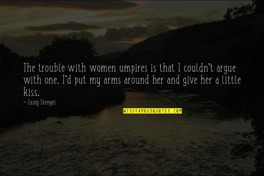 Vorhangschiene Quotes By Casey Stengel: The trouble with women umpires is that I