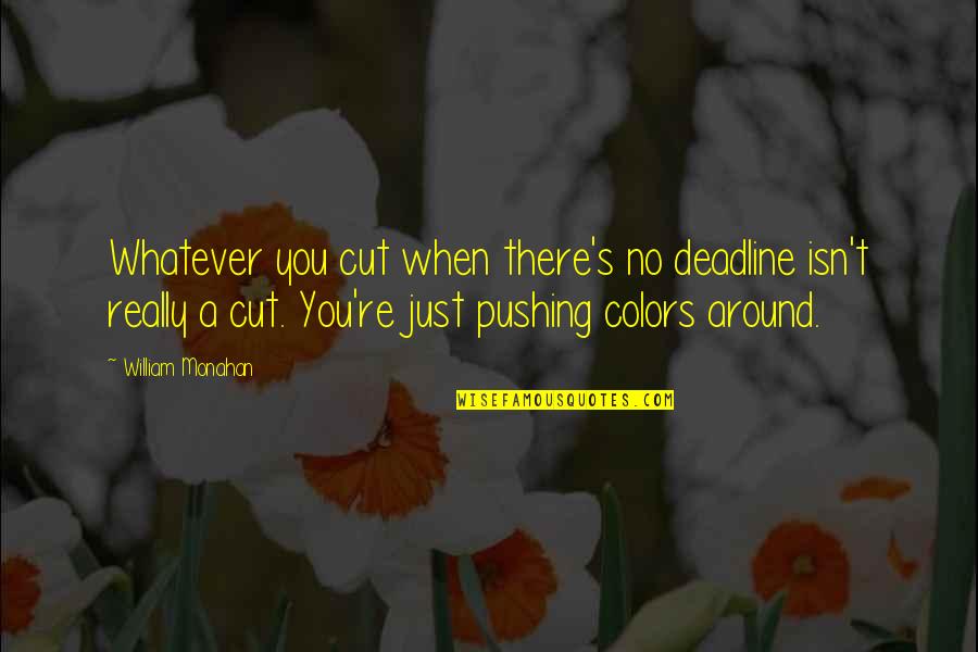 Vorhaus Opticians Quotes By William Monahan: Whatever you cut when there's no deadline isn't