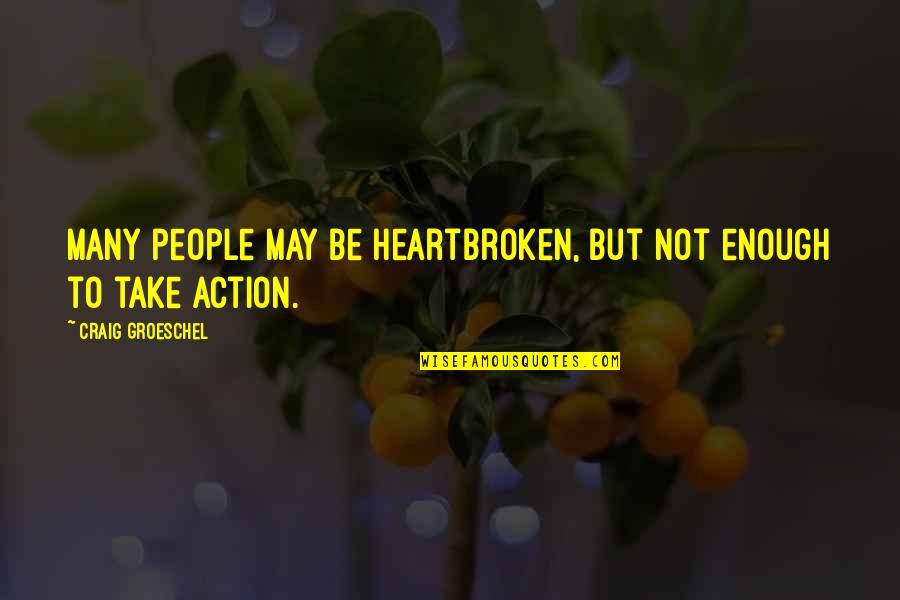 Vorhersagen Quotes By Craig Groeschel: Many people may be heartbroken, but not enough Vorhersagen Quotes By Craig Groeschel: Many people may be heartbroken, but not enough