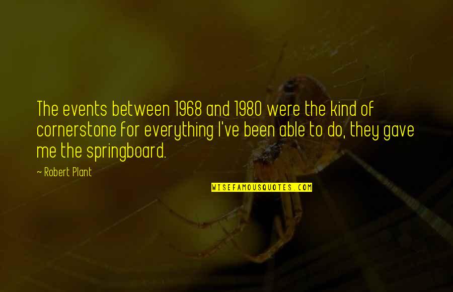 Voriemol Quotes By Robert Plant: The events between 1968 and 1980 were the