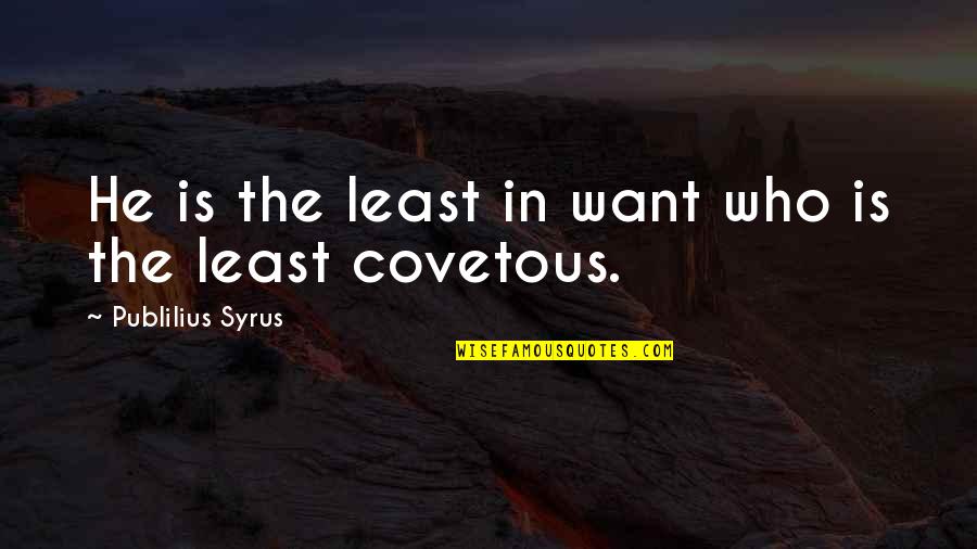 Vorig Jaar Quotes By Publilius Syrus: He is the least in want who is