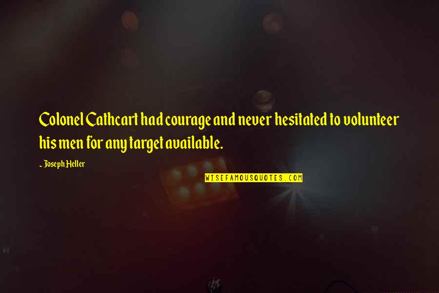 Vorig Of Vorige Quotes By Joseph Heller: Colonel Cathcart had courage and never hesitated to Vorig Of Vorige Quotes By Joseph Heller: Colonel Cathcart had courage and never hesitated to