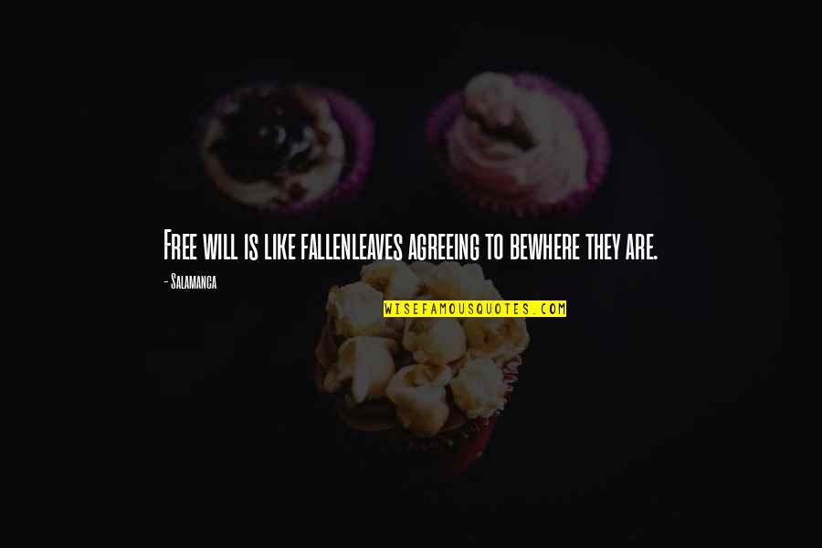 Vorkommen Silber Quotes By Salamanca: Free will is like fallenleaves agreeing to bewhere